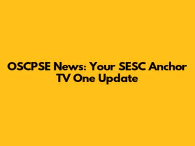 OSCPSE News: Your SESC Anchor TV One Update