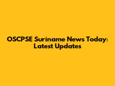 OSCPSE Suriname News Today: Latest Updates
