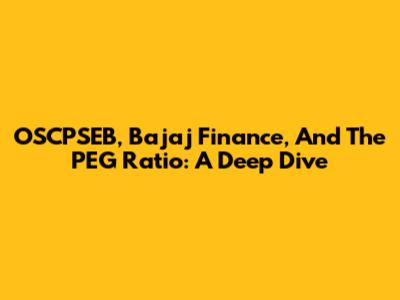 OSCPSEB, Bajaj Finance, And The PEG Ratio: A Deep Dive