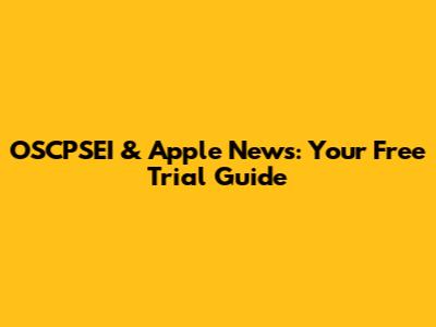 OSCPSEI & Apple News: Your Free Trial Guide
