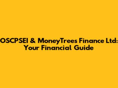 OSCPSEI & MoneyTrees Finance Ltd: Your Financial Guide
