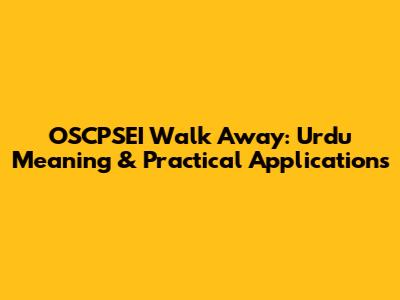 OSCPSEI Walk Away: Urdu Meaning & Practical Applications