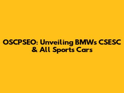 OSCPSEO: Unveiling BMW's CSESC & All Sports Cars