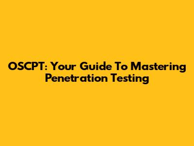 OSCPT: Your Guide To Mastering Penetration Testing
