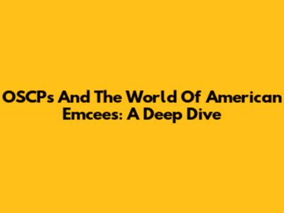 OSCPs And The World Of American Emcees: A Deep Dive