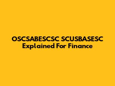 OSCSABESCSC SCUSBASESC Explained For Finance