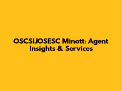 OSCSIJOSESC Minott: Agent Insights & Services