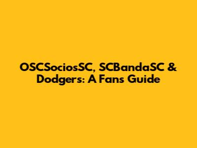 OSCSociosSC, SCBandaSC & Dodgers: A Fan's Guide