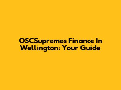 OSCSupremes Finance In Wellington: Your Guide