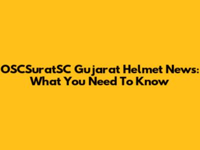 OSCSuratSC Gujarat Helmet News: What You Need To Know