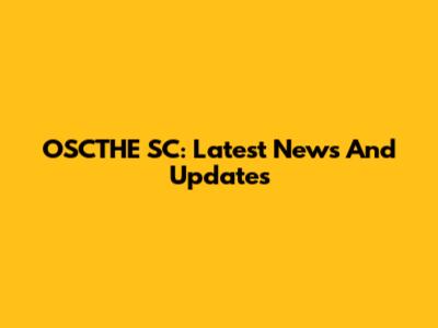 OSCTHE SC: Latest News And Updates
