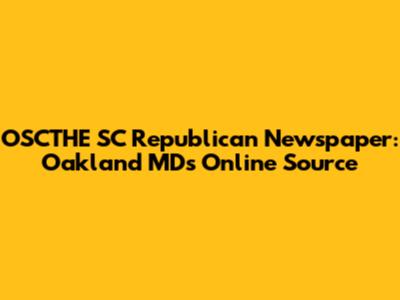 OSCTHE SC Republican Newspaper: Oakland MD's Online Source