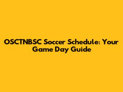 OSCTNBSC Soccer Schedule: Your Game Day Guide