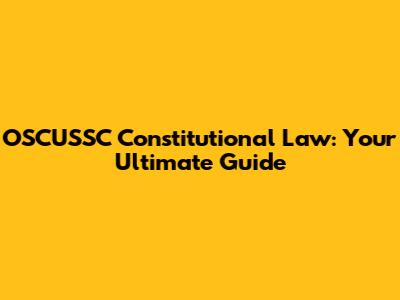 OSCUSSC Constitutional Law: Your Ultimate Guide