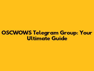 OSCWOWS Telegram Group: Your Ultimate Guide