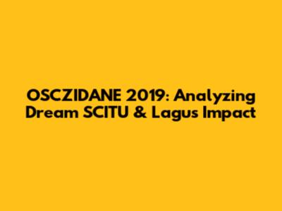 OSCZIDANE 2019: Analyzing Dream SCITU & Lagu's Impact