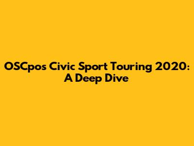 OSCpos Civic Sport Touring 2020: A Deep Dive