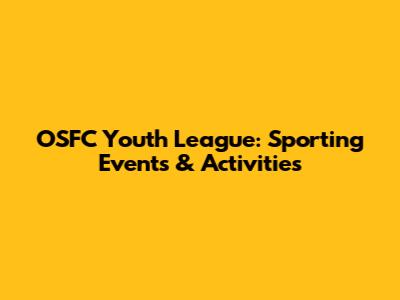 OSFC Youth League: Sporting Events & Activities
