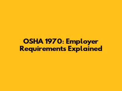OSHA 1970: Employer Requirements Explained