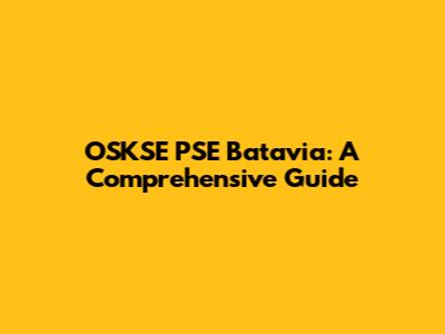 OSKSE PSE Batavia: A Comprehensive Guide