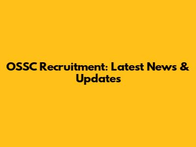 OSSC Recruitment: Latest News & Updates