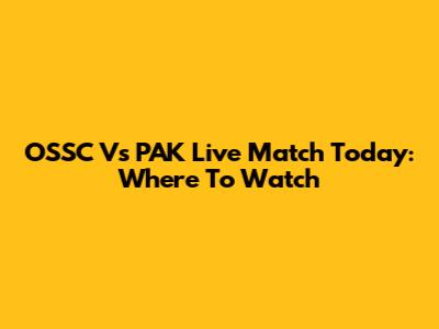 OSSC Vs PAK Live Match Today: Where To Watch
