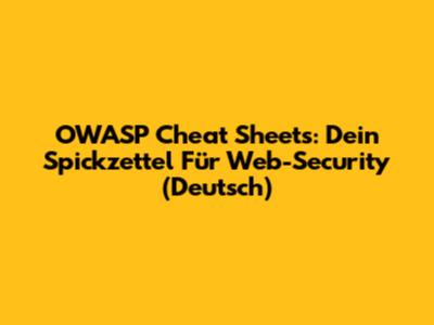 OWASP Cheat Sheets: Dein Spickzettel Für Web-Security (Deutsch)