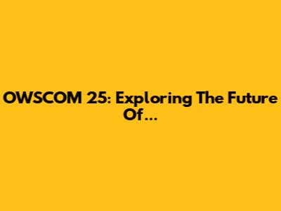 OWSCOM 25: Exploring The Future Of...