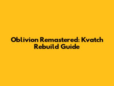 Oblivion Remastered: Kvatch Rebuild Guide