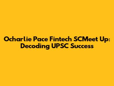 Ocharlie Pace Fintech SCMeet Up: Decoding UPSC Success