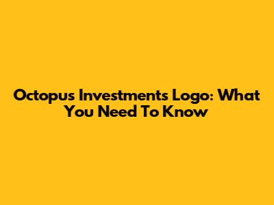 Octopus Investments Logo: What You Need To Know