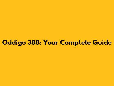 Oddigo 388: Your Complete Guide