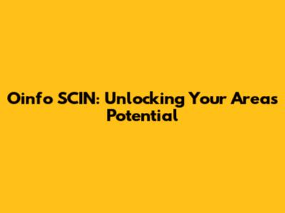 Oinfo SCIN: Unlocking Your Area's Potential