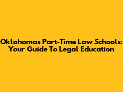 Oklahoma's Part-Time Law Schools: Your Guide To Legal Education