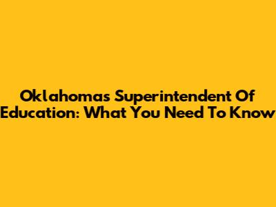 Oklahoma's Superintendent Of Education: What You Need To Know