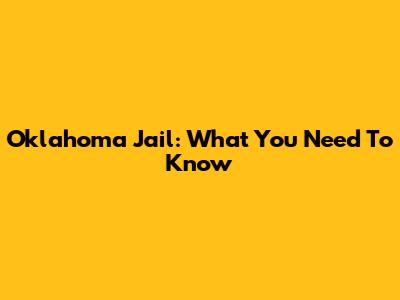 Oklahoma Jail: What You Need To Know
