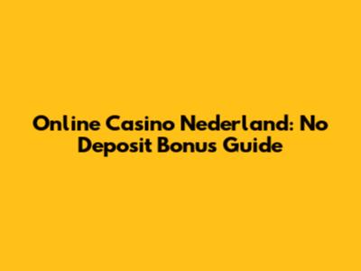Online Casino Nederland: No Deposit Bonus Guide