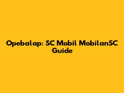 Opebalap: SC Mobil MobilanSC Guide