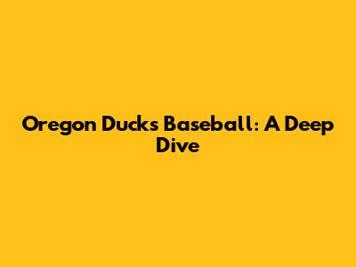 Oregon Ducks Baseball: A Deep Dive