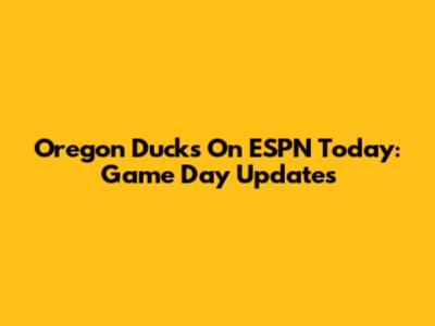 Oregon Ducks On ESPN Today: Game Day Updates