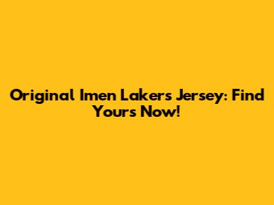 Original Imen Lakers Jersey: Find Yours Now!