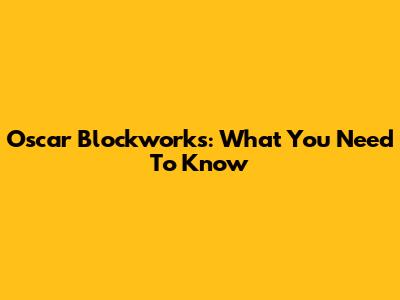 Oscar Blockworks: What You Need To Know