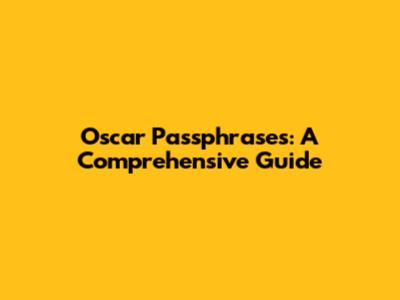Oscar Passphrases: A Comprehensive Guide