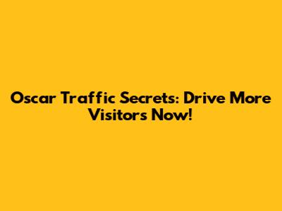 Oscar Traffic Secrets: Drive More Visitors Now!