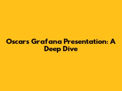 Oscars Grafana Presentation: A Deep Dive