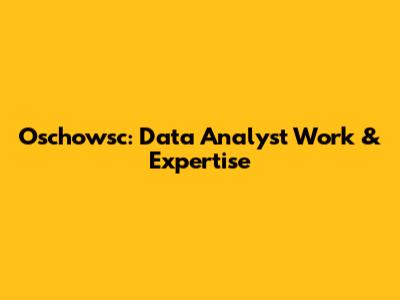 Oschowsc: Data Analyst Work & Expertise
