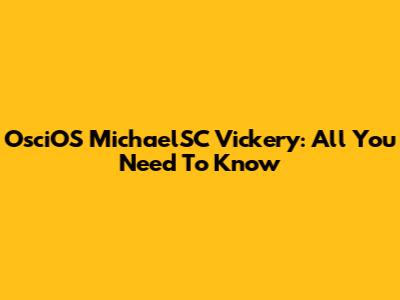 OsciOS MichaelSC Vickery: All You Need To Know