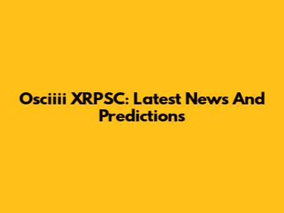 Osciiii XRPSC: Latest News And Predictions