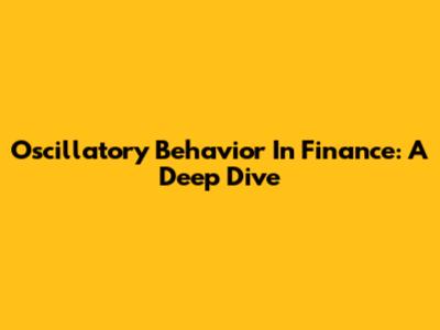 Oscillatory Behavior In Finance: A Deep Dive