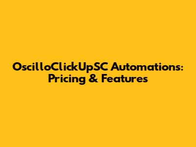 OscilloClickUpSC Automations: Pricing & Features